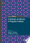 Criminals as Heroes in Popular Culture /