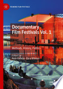 Documentary Film Festivals Vol. 1 : Methods, History, Politics /