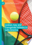 Lesbian, Gay, and Transgender Athletes in Latin America /