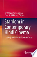 Stardom in Contemporary Hindi Cinema : Celebrity and Fame in Globalized Times /