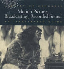 Library of Congress motion pictures, broadcasting, recorded sound : an illustrated guide.