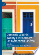 Domestic Labor in Twenty-First Century Latin American Cinema /