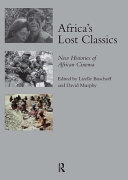 Africa's lost classics : new histories of African cinema /