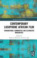 Contemporary Lusophone African film : transnational communities and alternative modernities /