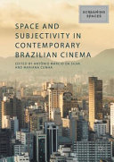 Space and subjectivity in contemporary Brazilian cinema /