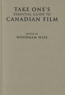 Take One's essential guide to Canadian film /