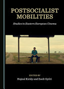 Postsocialist mobilities : studies in eastern european cinema /