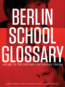 Berlin school glossary : an ABC of the New Wave in German cinema /