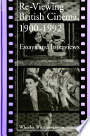 Re-viewing British cinema, 1900-1992 : essays and interviews /