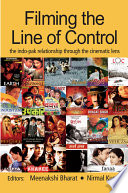 Filming the line of control : the Indo-Pak relationship through the cinematic lens /