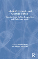 Industrial networks and cinemas of India : shooting stars, shifting geographies and multiplying media /