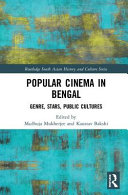 Popular cinema in Bengal : genre, stars, public cultures /