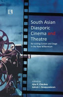 South Asian diasporic cinema and theatre : re-visiting screen and stage in the new millennium /
