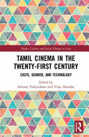 Tamil cinema in the twenty-first century : caste, gender and technology /