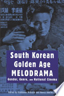 South Korean golden age melodrama : gender, genre, and national cinema /