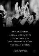 Human rights, social movements and activism in contemporary Latin American cinema /