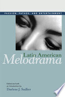 Latin American melodrama : passion, pathos, and entertainment /
