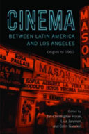Cinema between Latin America and Los Angeles : origins to 1960 /
