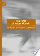The films of Arturo Ripstein : the sinister gaze of the world /