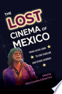 The lost cinema of Mexico : from lucha libre to cine familiar and other churros /