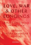Love, war & other longings : essays on cinema in Pakistan /