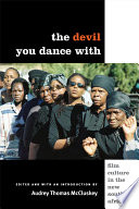 The devil you dance with : film culture in the new South Africa /
