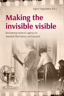 Making the invisible visible : reclaiming women's agency in Swedish film history and beyond /