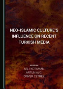 Neo-Islamic culture's influence on recent Turkish media /