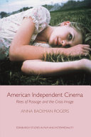 American Independent Cinema : Rites of Passage and the Crisis Image.