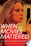 When the movies mattered : the New Hollywood revisited /