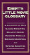 Ebert's little movie glossary : a compendium of movie clichés, stereotypes, obligatory scenes, hackneyed formulas, shopworn conventions, and outdated archetypes /