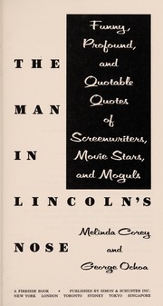 The Man in Lincoln's nose : funny, profound, and quotable quotes of screenwriters, movie stars, and moguls /