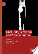Final Girls, Feminism and Popular Culture /