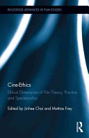 Cine-ethics : ethical dimensions of film theory, practice and spectatorship /