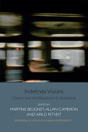 Indefinite visions : cinema and the attractions of uncertainty /