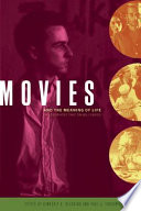 Movies and the meaning of life : philosophers take on Hollywood /