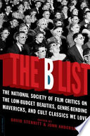 The B list  : the National Society of Film Critics on the low-budget beauties, genre-bending mavericks, and cult classics we love /
