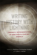Writing history with lightning : cinematic representations of nineteenth-century America /