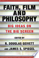 Faith, film and philosophy : big ideas on the big screen /