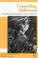 Controlling Hollywood : censorship and regulation in the studio era /