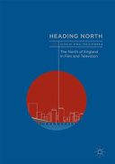 Heading north : the north of England in film and television /