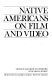 Native Americans on film and video /