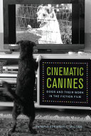 Cinematic canines : dogs and their work in the fiction film /