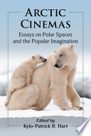 Arctic cinemas : essays on polar spaces and the popular imagination /