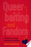 Queerbaiting and fandom : teasing fans through homoerotic possibilities /