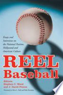 Reel baseball : essays and interviews on the national pastime, Hollywood and American culture /