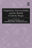 Adaptation, intermediality and the British celebrity biopic /