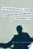 The autobiographical turn in germanophone documentary and experimental film /