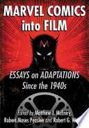 Marvel Comics into film : essays on adaptations since the 1940s /