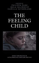 The feeling child : affect and politics in Latin American literature and film /